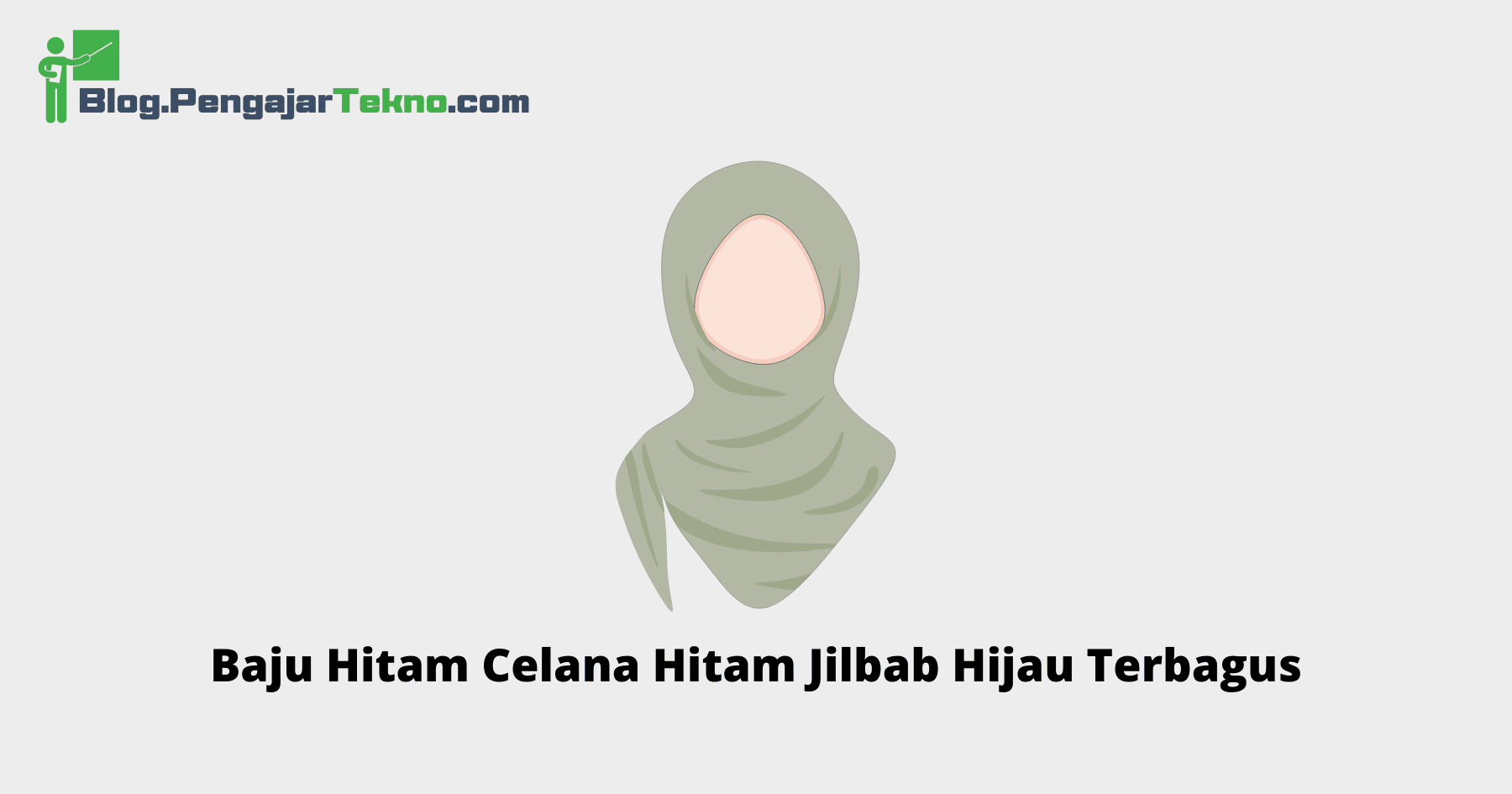 Baju Hitam Celana Hitam Jilbab Hijau