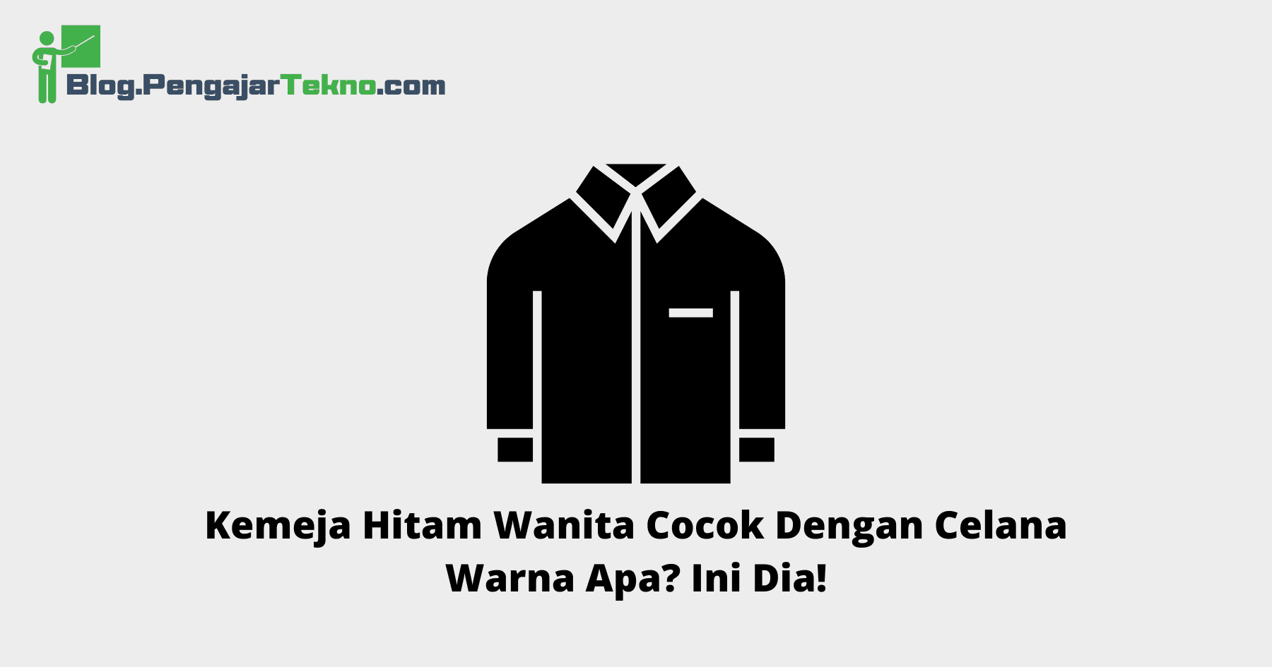 Kemeja Hitam Wanita Cocok Dengan Celana Warna Apa