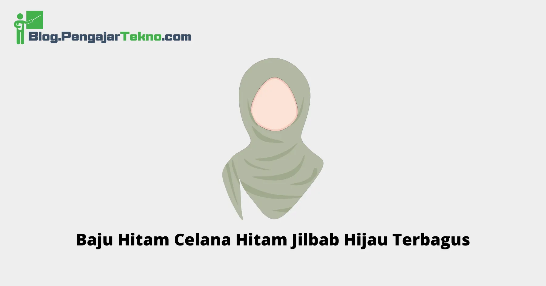 Baju Hitam Celana Hitam Jilbab Hijau