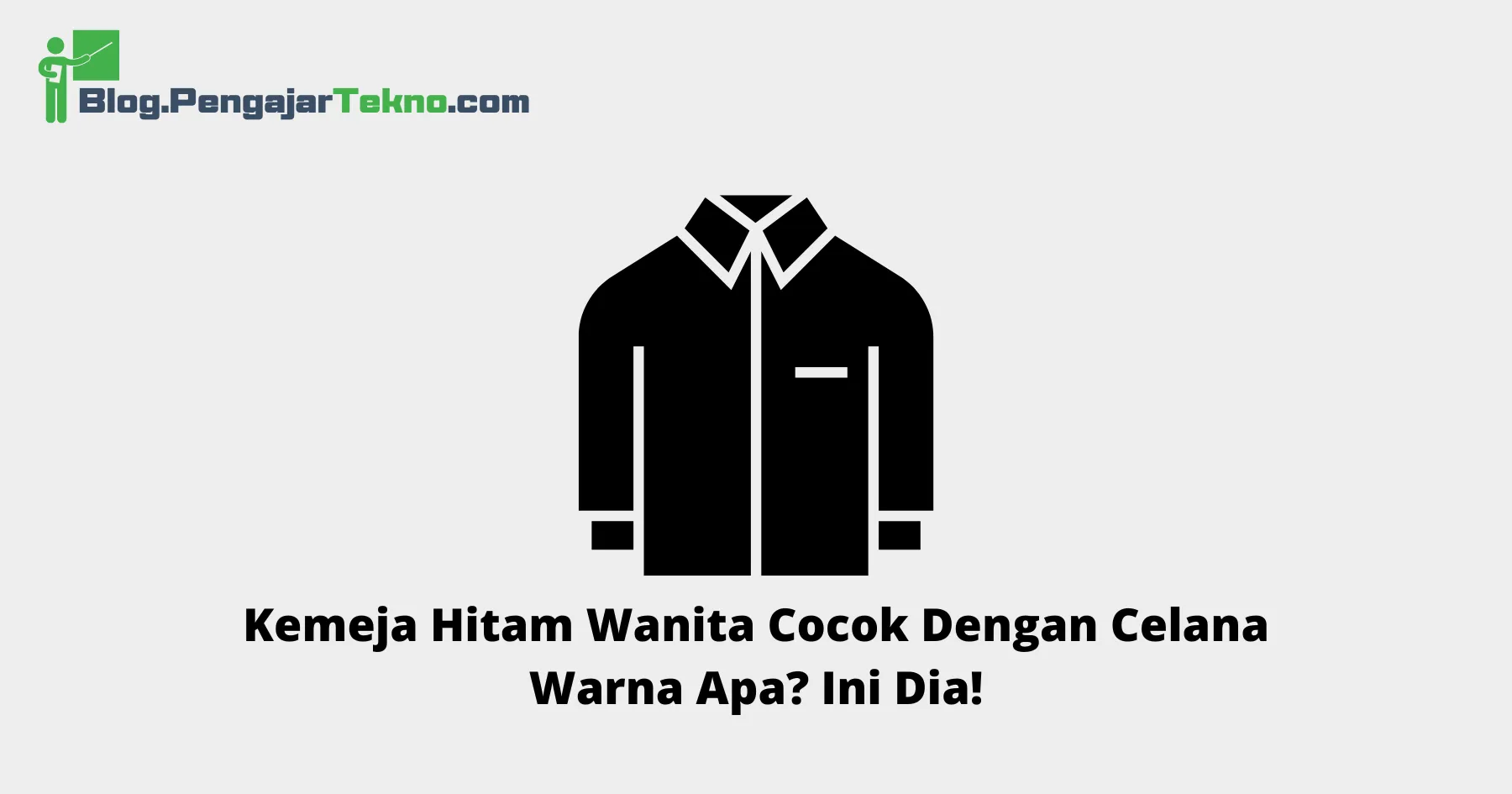 Kemeja Hitam Wanita Cocok Dengan Celana Warna Apa